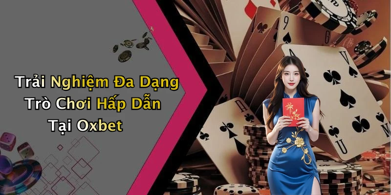 oxbet-trai-nghiem-giai-tri-truc-tuyen-dinh-cao-khong-the-bo-lo
