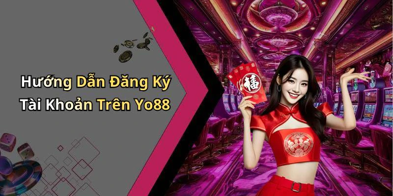 Hướng Dẫn Đăng Ký Tài Khoản Trên Yo88