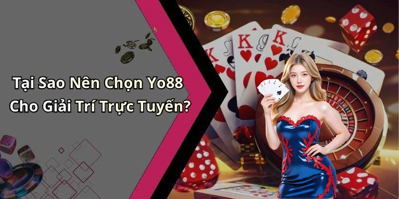 Tại Sao Nên Chọn Yo88 Cho Giải Trí Trực Tuyến?
